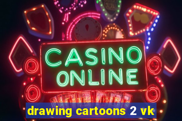 drawing cartoons 2 vk